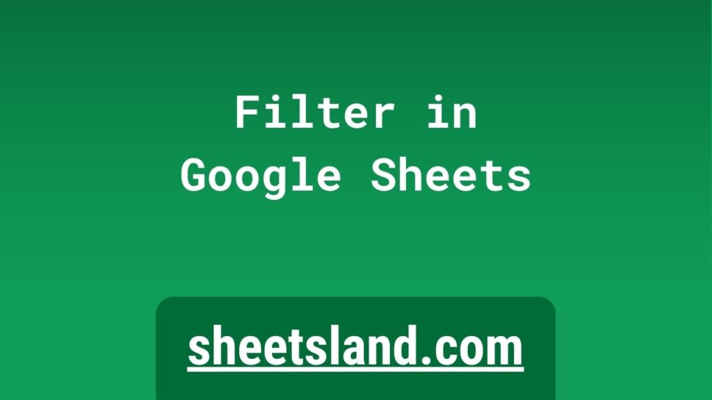 filter-like-a-pro-the-ultimate-guide-to-filter-in-sheets