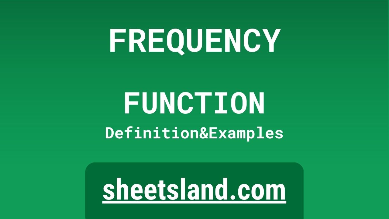 FREQUENCY Function Definition, Formula Examples and Usage