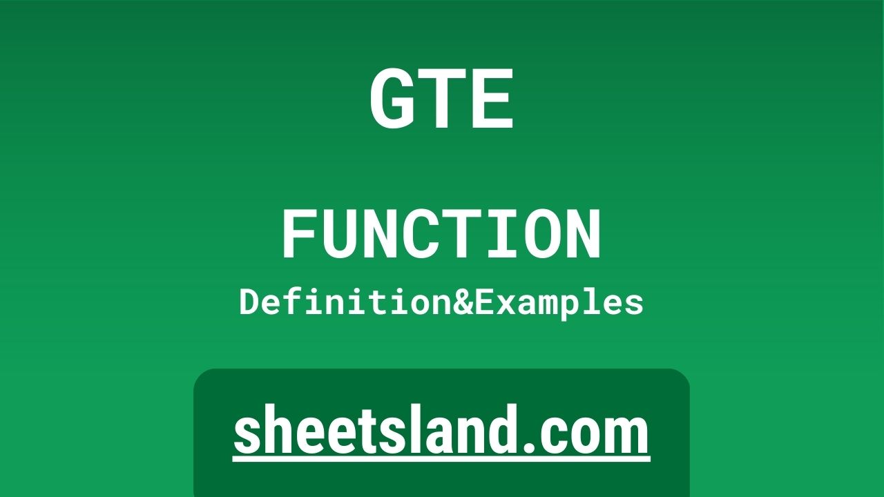 GTE Function: Definition, Formula Examples and Usage