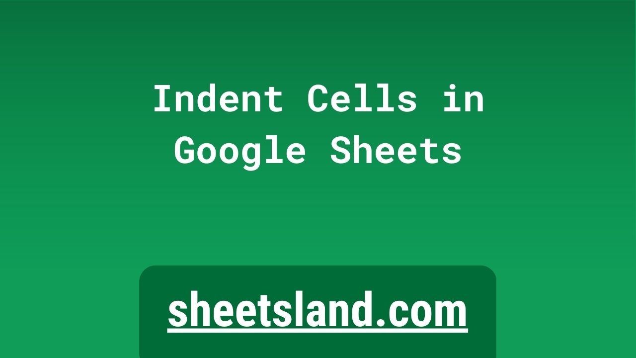 get-your-google-sheets-looking-sharp-how-to-indent-cells-in-google-sheets