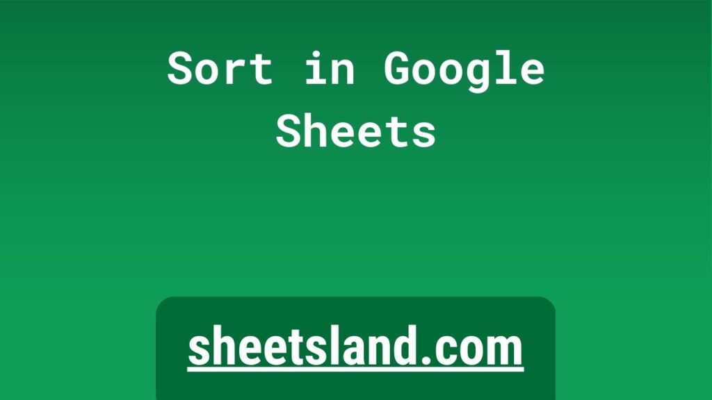 sort-in-google-sheets-a-step-by-step-guide