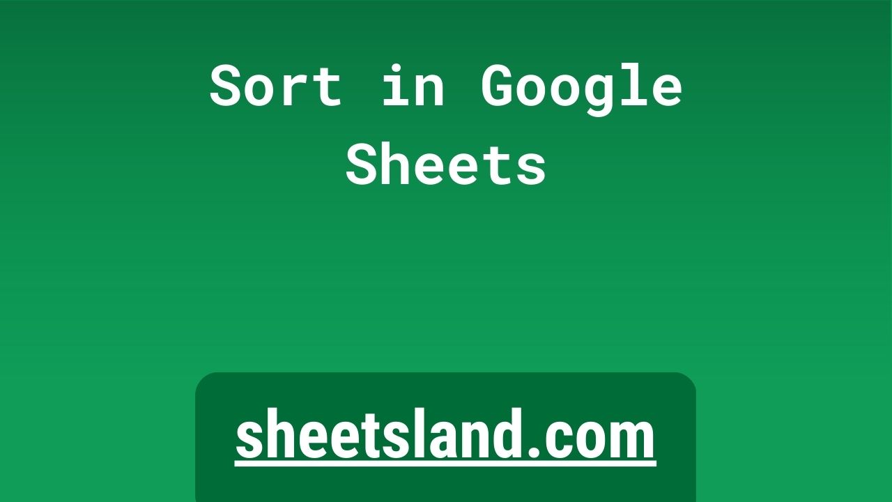 Sort in google sheets a step by step guide
