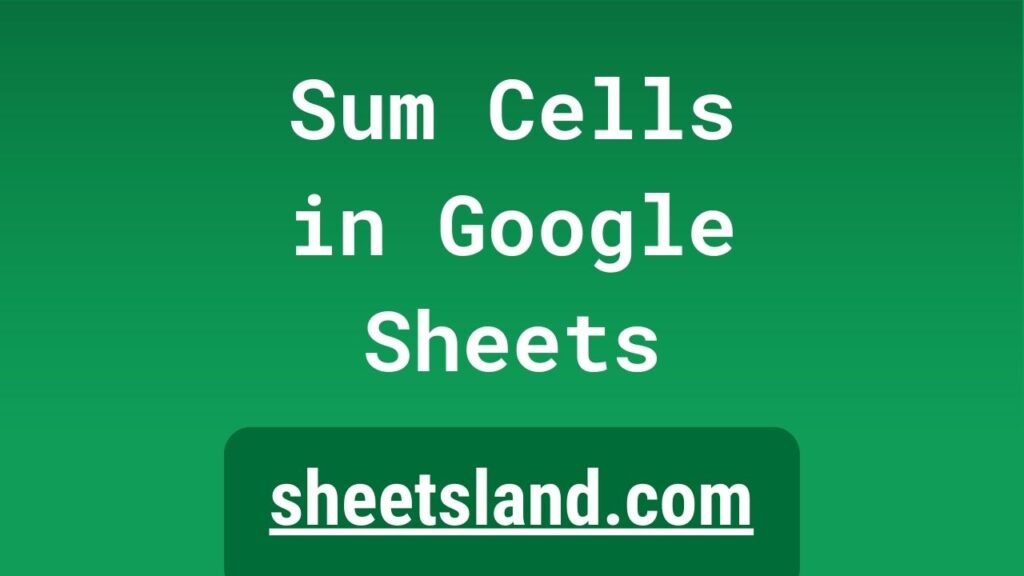 A Step by Step Guide To Sum Cells In Google Sheets